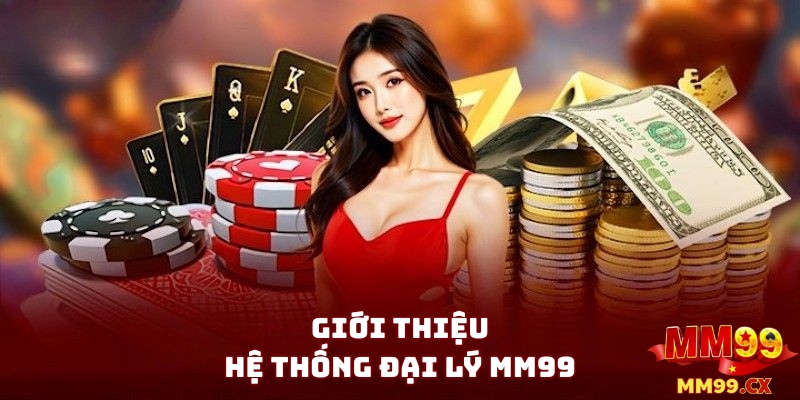 Giới Thiệu Về Hệ Thống Đại Lý MM99