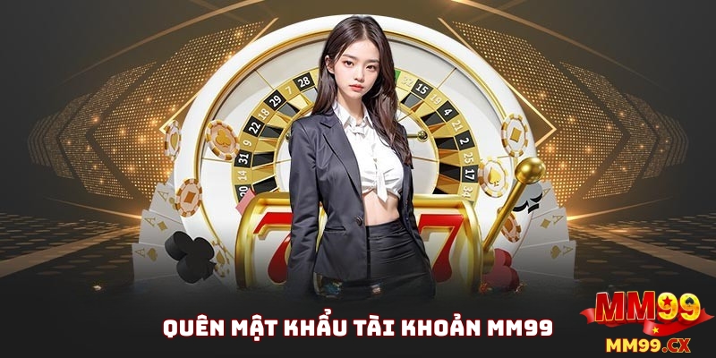 Quên mật khẩu MM99? Cách khôi phục nhanh chóng 2025 1 quên mật khẩu mm99