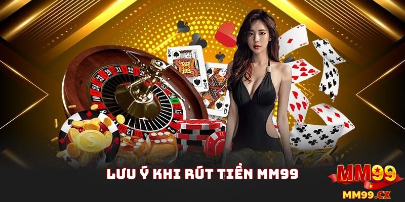 Lưu Ý Quan Trọng Khi Truy Cập Nhà Cái MM99 Rút Tiền