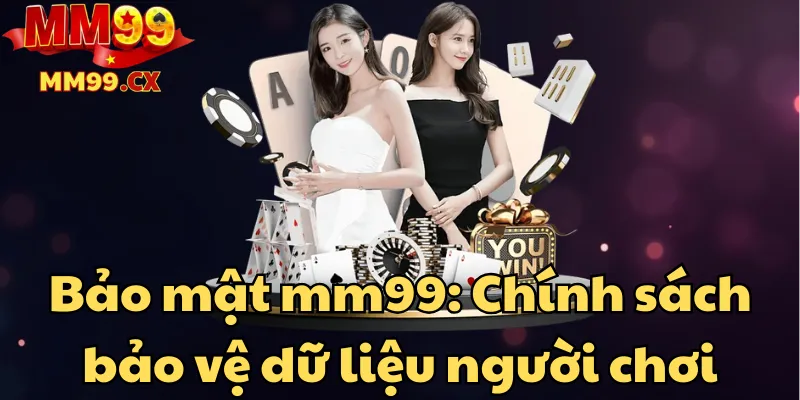 Bảo mật mm99: Chính sách bảo vệ dữ liệu người chơi 1 bao-mat-mm99-chinh-sach-bao-ve-du-lieu-nguoi-choi