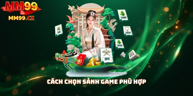 Cách chọn sảnh game phù hợp
