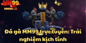 da-ga-mm99-truc-tuyen-trai-nghiem-kich-tinh