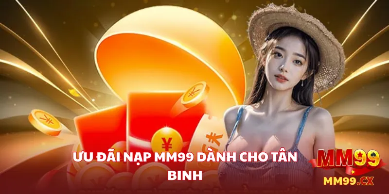 Ưu đãi nạp MM99 dành cho tân binh