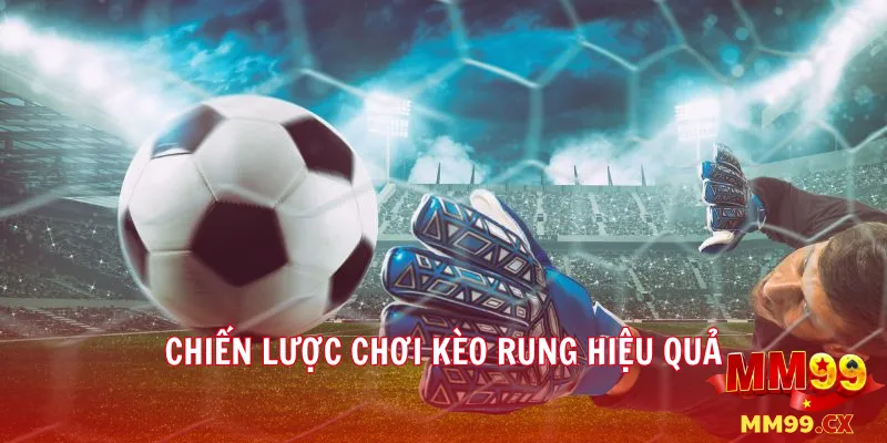 Chiến lược chơi kèo rung hiệu quả