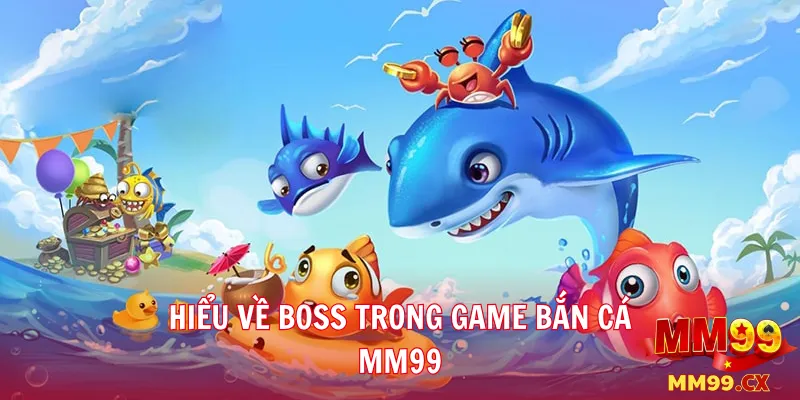 Hiểu về Boss trong game bắn cá mm99