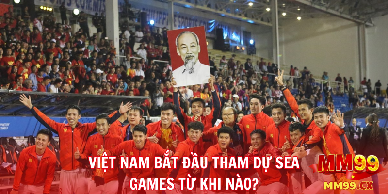 Việt Nam bắt đầu tham dự SEA Games từ khi nào