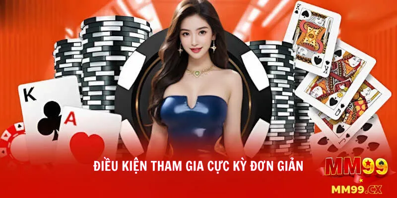 Điều Kiện Tham Gia Cực Kỳ Đơn Giản
