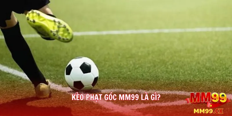 Kèo Phạt Góc MM99 Là Gì?