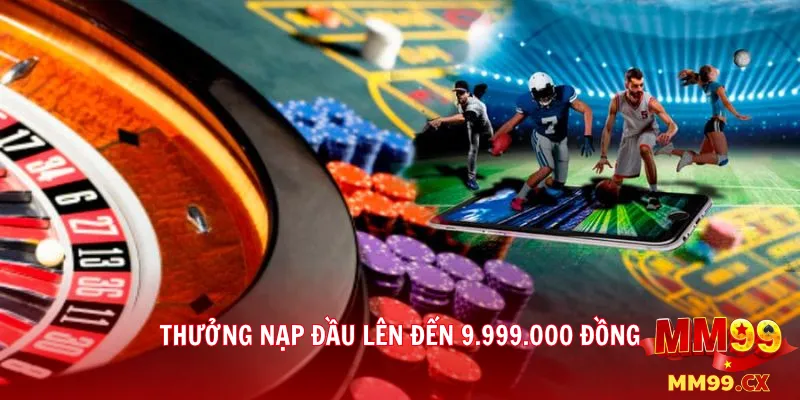 Thưởng nạp đầu lên đến 9.999.000 đồng